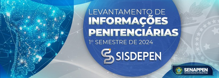 SENAPPEN divulga Levantamento de Informações Penitenciárias referente ao primeiro semestre de 2024.jpg SENAPPEN divulga Levantamento de Informações Penitenciárias referente ao primeiro semestre de 2024.jpg